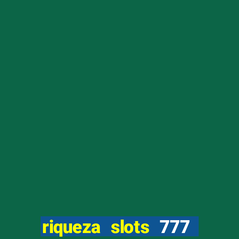 riqueza slots 777 paga mesmo